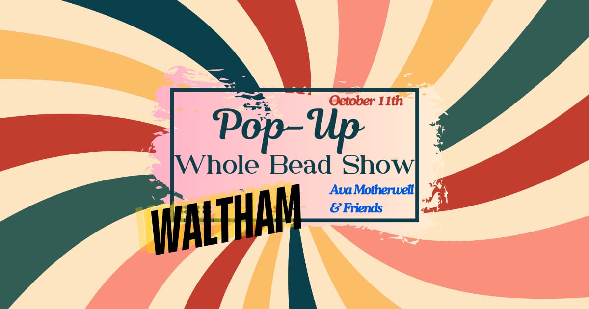 Whole Bead Show Pop-up — Boston @ Waltham 2026