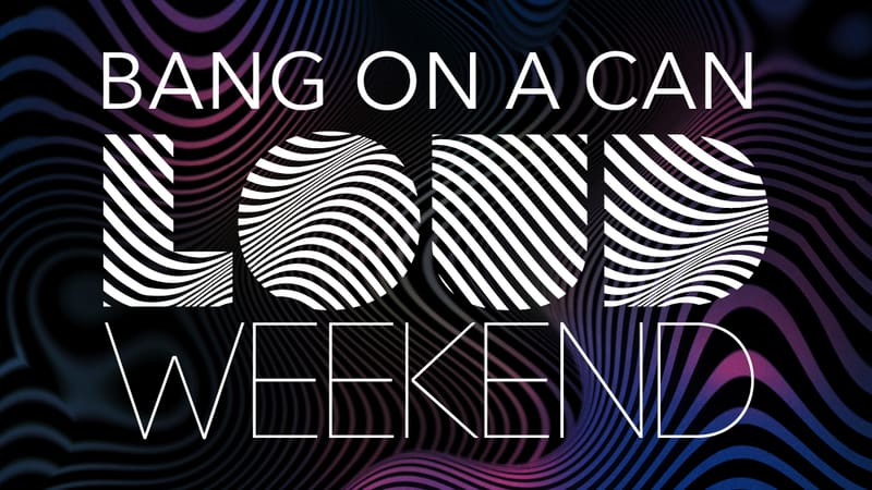 Photo of Bang on a Can: LOUD Weekend 2026 event